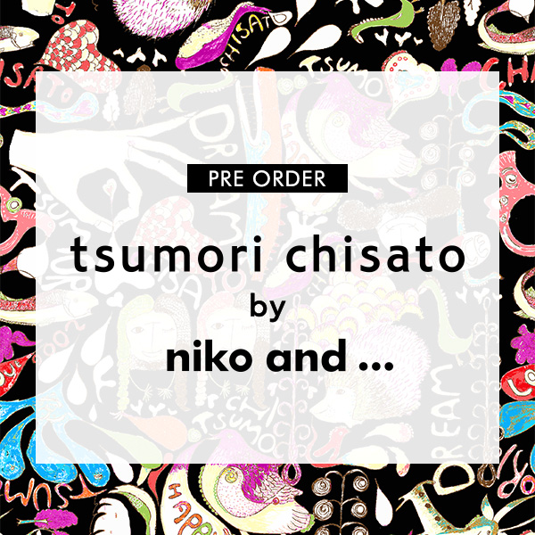 niko and ... ×TSUMORI CHISATO大好評コラボレーション 第三弾の予約がスタート！