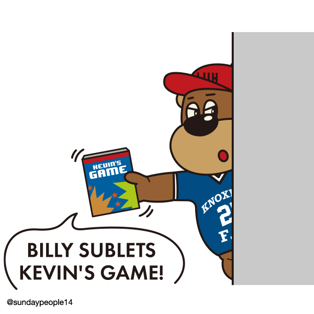 Billy sublets
Kevin's game